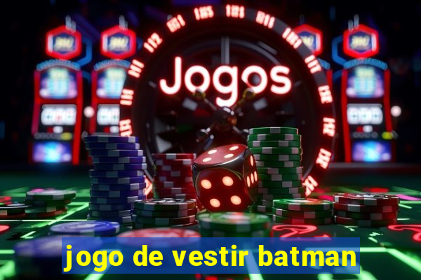 jogo de vestir batman